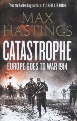 Catastrophe : Europe goes to war 1914