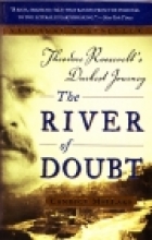 The river of doubt : Theodore Roosevelt's darkest journey