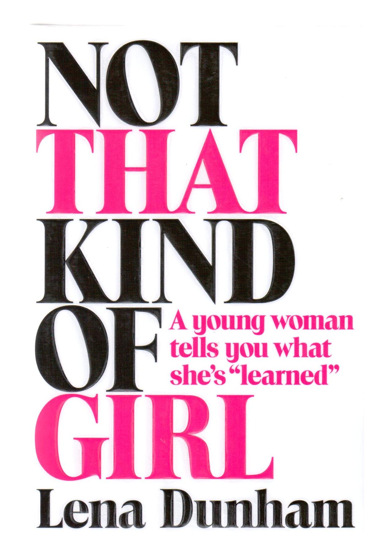 Not that kind of girl : a young woman tells you what she's "learned"