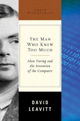 The man who knew too much : Alan Turing and the invention of the computer