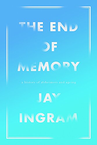 The end of memory : a natural history of aging and Alzheimer's