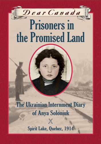 Prisioners in the promised land : the Ukranian internment diary of Anya Soloniuk ; Spirit Lake, Quebec, 1914