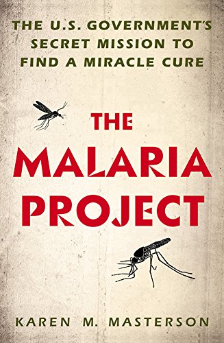 The malaria project : the U.S. government's secret mission to find a miracle cure
