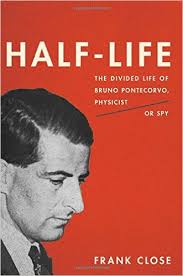 Half life : the divided life of Bruno Pontecorvo, physicist or spy