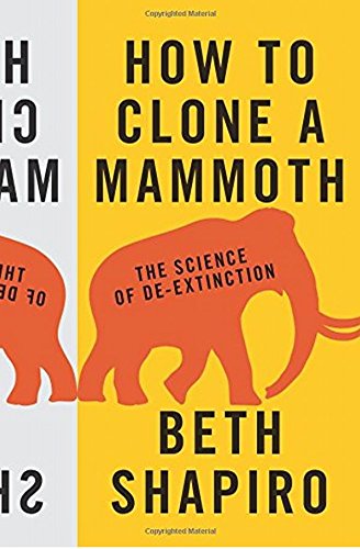 How to clone a mammoth : the science of de-extinction