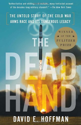 The dead hand : the untold story of the Cold War arms race and its dangerous legacy