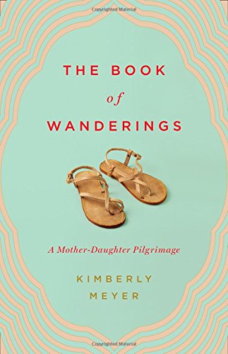 The book of wanderings : a mother-daughter pilgrimage