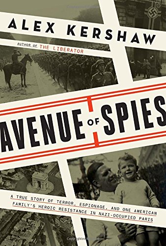 Avenue of spies : a true story of terror, espionage, and one American family's heroic resistance in Nazi-occupied Paris