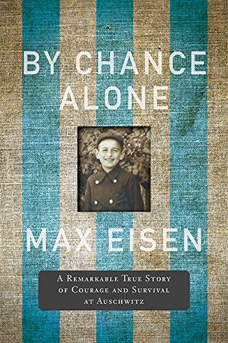 By chance alone : a remarkable true story of courage and survival at Auschwitz