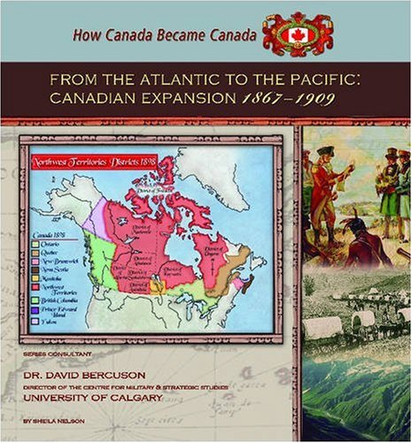 From the Atlantic to the Pacific : Canadian expansion, 1867-1909