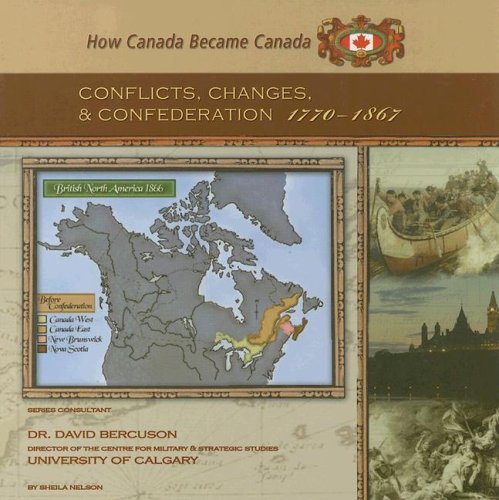 Conflicts, changes, and confederation, 1770-1867