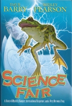 Science fair : A story of mystery, danger, international suspense, and a very nervous frog