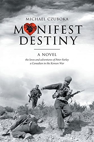 Manifest destiny : the loves and adventures of Peter Farley a Canadian in the Korean War