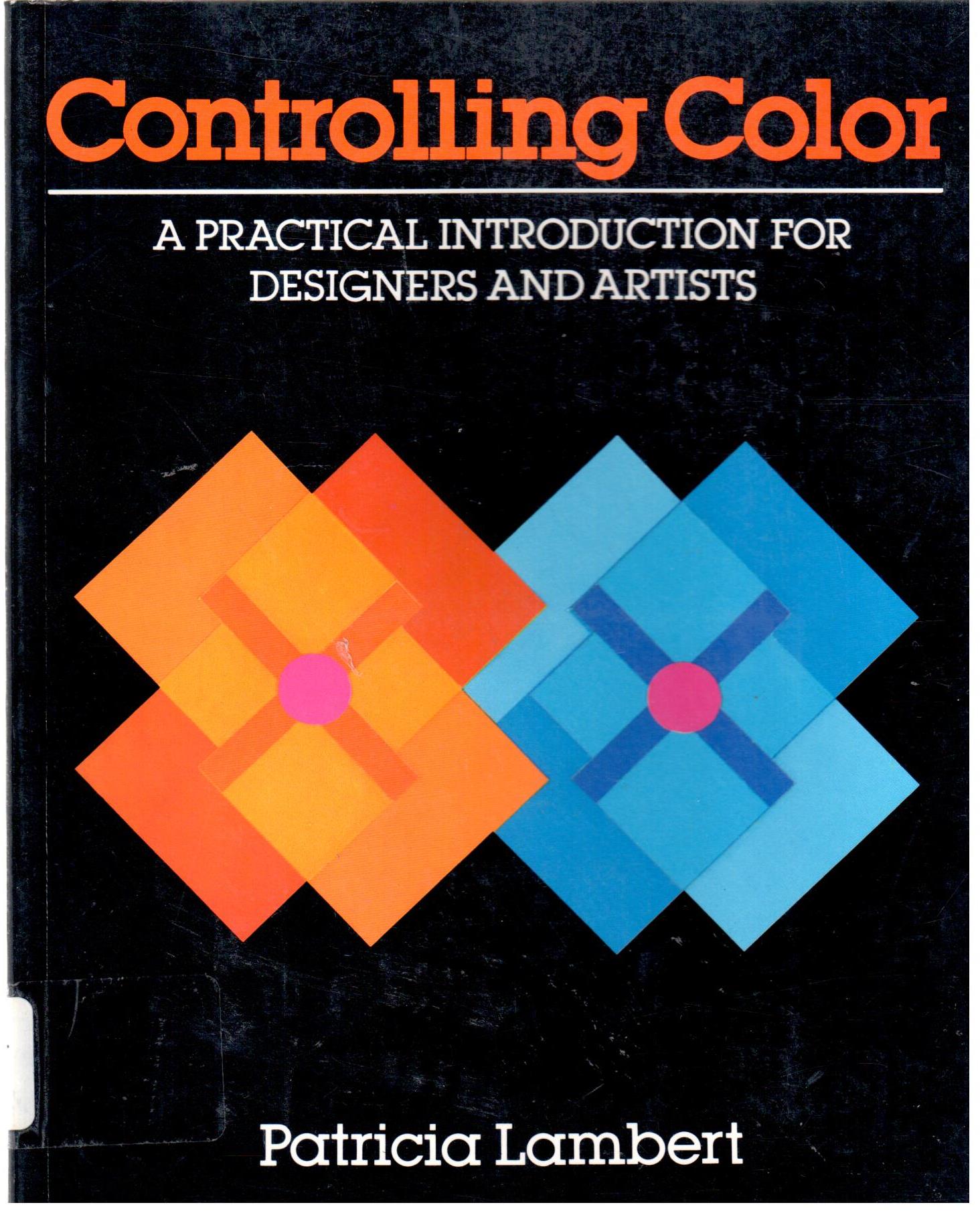 Controlling color : a practical introduction for designers and artists