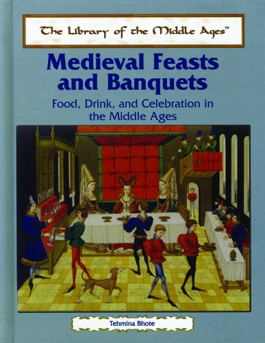 Medieval feasts and banquets : Food, drink, and celebration in the middle ages