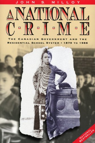 A national crime : the Canadian government and the residential school system, 1879 to 1986