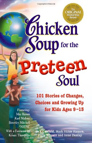 Chicken soup for the preteen soul : 101 stories of changes, choice and growing up for kids ages 9-13