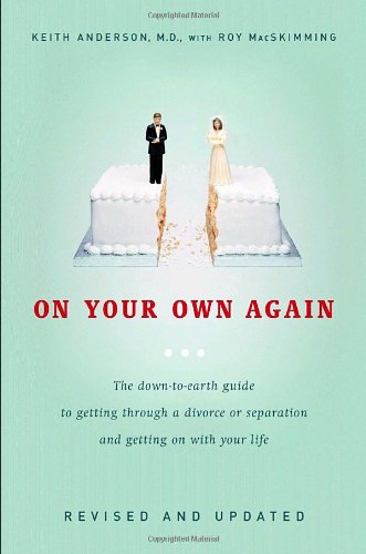 On your own again : the down-to-earth guide to getting through a divorce or separation and getting on with your life