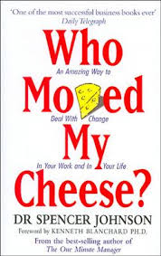Who moved my cheese? : an amazing way to deal with change in your work and in your life