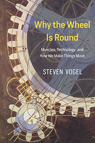 Why the wheel is round : muscles, technology, and how we make things move
