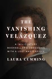 The vanishing Velazquez : a 19th century bookseller's obsession with a lost masterpiece