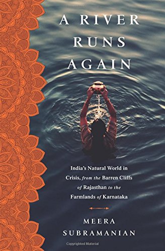A river runs again : India's natural world in crisis, from the barren cliffs of Rajasthan to the farmlands of Karnataka