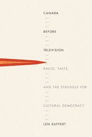 Canada before television : radio, taste, and the struggle for cultural democracy
