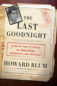 The last goodnight : a World War II story of espionage, adventure, and betrayal