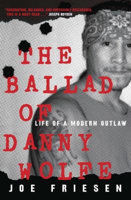 The ballad of Danny Wolfe : life of a modern outlaw