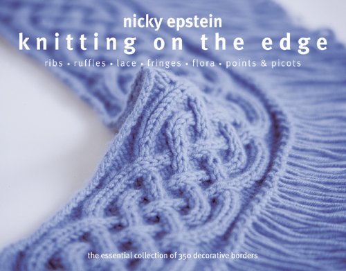 Knitting on the edge : ribs, ruffles, lace, fringes, flora, points & picots