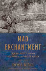 Mad enchantment : Claude Monet and the painting of the water lilies