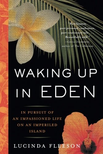 Waking up in Eden : in pursuit of an impassioned life on an imperiled island
