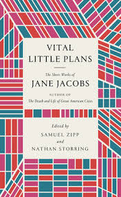 Vital little plans : the short works of Jane Jacobs