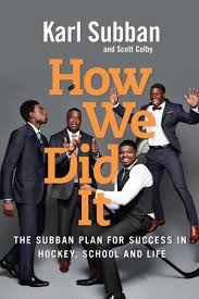 How we did it : the Subban plan for success in hockey, school and life