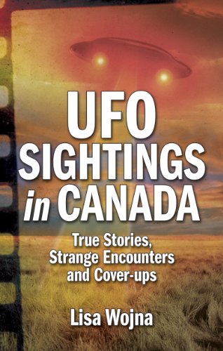 UFO sightings in Canada : true stories, strange encounters and cover-ups