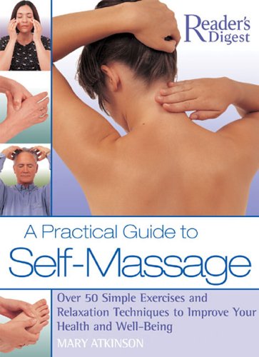 A practical guide to self-massage : over 50 simple exercises and relaxation techniques to improve your health and well-being