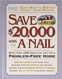 Save $20,000 with a nail : more than 1,900 practical tips for a problem-free home