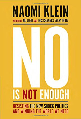 No is not enough : resisting the new shock politics and winning the world we need