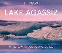 Lake Agassiz : the rise and demise of the world's greatest lake