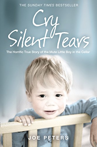 Cry silent tears : the horrific true story of the mute little boy in the cellar