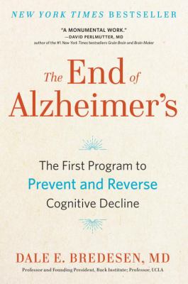 The end of Alzheimer's : the first program to prevent and reverse cognitive decline