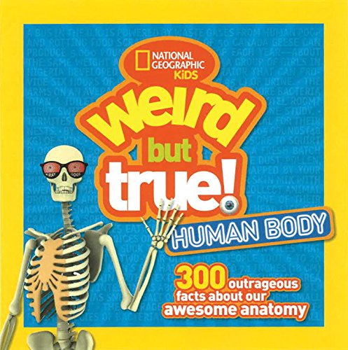 Weird but true : human body : 300 outrageous facts about your awesome anatomy