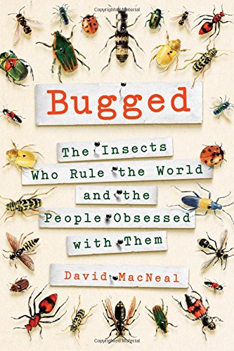 Bugged : the insects who rule the world and the people obsessed with them