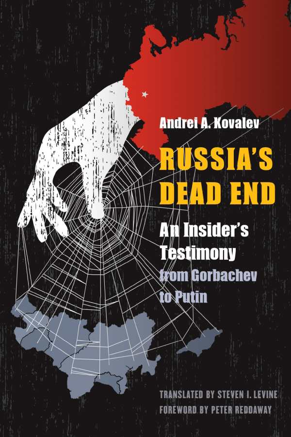 Russia's dead end : an insider's testimony from Gorbachev to Putin