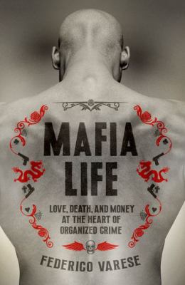Mafia life : love, death and money at the heart of organized crime