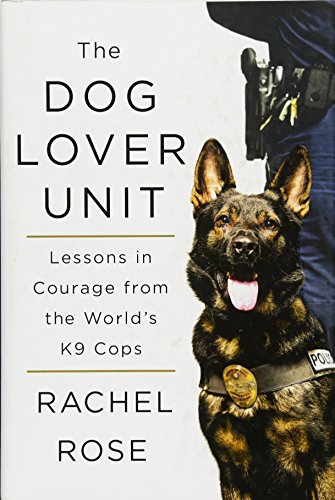 Dog Lover Unit : Lessons in Courage from the World's K9 Cops.
