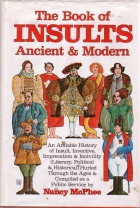 The Book of insults, ancient & modern : an amiable history of insult, invective, imprecation & incivility (literary, political & historical) hurled through the ages & compiled as a public service