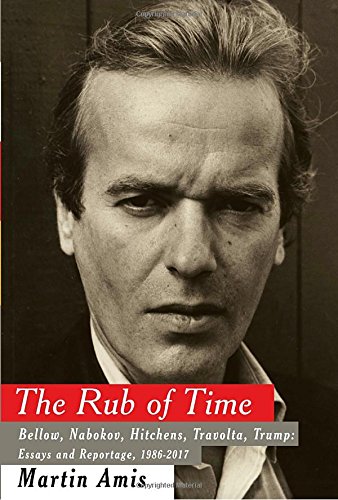 The rub of time : Bellow, Nabokov, Hitchens, Travolta, Trump : essays and reportage, 1986-2017