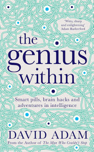 The genius within : smart pills, brain hacks and adventures in intelligence