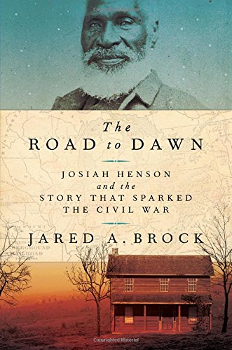 The road to dawn : Josiah Henson and the story that sparked the civil war